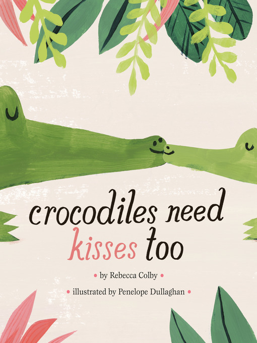 Title details for Crocodiles Need Kisses Too by Rebecca Colby - Available